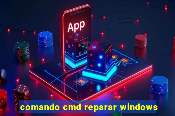 comando cmd reparar windows